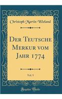 Der Teutsche Merkur vom Jahr 1774, Vol. 5 (Classic Reprint)