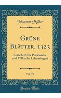 Grüne Blätter, 1923, Vol. 25: Zeitschrift für Persönliche und Völkische Lebensfragen (Classic Reprint)
