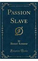 Passion Slave (Classic Reprint)