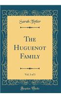 The Huguenot Family, Vol. 3 of 3 (Classic Reprint)