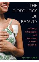 The Biopolitics of Beauty: Cosmetic Citizenship and Affective Capital in Brazil
