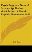 Psychology as a Natural Science Applied to the Solution of Occult Psychic Phenomena 1889