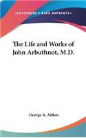 The Life And Works Of John Arbuthnot, M.D.