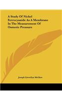 A Study Of Nickel Ferrocyanide As A Membrane In The Measurement Of Osmotic Pressure