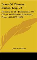 Diary of Thomas Burton, Esq. V2: Member in the Parliaments of Oliver and Richard Cromwell, from 1656-1659 (1828)