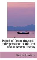 Report of Proceedings with the Papers Read at the First Annual General Meeting: (English)