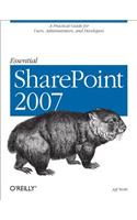 Essential Sharepoint 2007: A Practical Guide for Users, Administrators and Developers