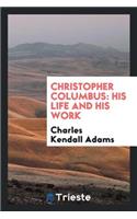 Christopher Columbus: His Life and His Work