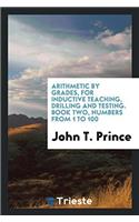 Arithmetic by Grades, for Inductive Teaching, Drilling and Testing. Book Two, Numbers from 1 to 100