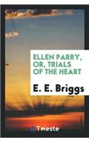 Ellen Parry, Or, Trials of the Heart