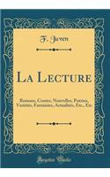 La Lecture: Romans, Contes, Nouvelles, Poï¿½sies, Variï¿½tï¿½s, Fantaisies, Actualitï¿½s, Etc., Etc (Classic Reprint)