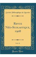 Revue Néo-Scolastique, 1908, Vol. 15 (Classic Reprint)