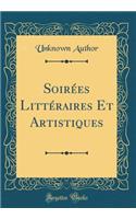 SoirÃ©es LittÃ©raires Et Artistiques (Classic Reprint)