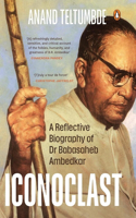 Iconoclast: A Reflective Biography of Dr Babasaheb Ambedkar