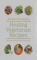 100 Healthy Recipes: Healing Vegetarian Recipes