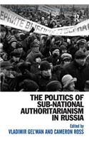 Politics of Sub-National Authoritarianism in Russia