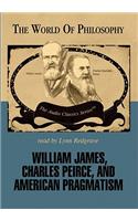 William James, Charles Peirce, and American Pragmatism Lib/E