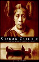 Shadow Catcher: Life and Work of Edward S. Curtis