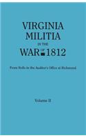 Virginia Militia in the War of 1812. From Rolls in the Auditor's Office at Richmond. In Two Volumes. Volume II