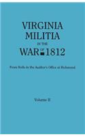 Virginia Militia in the War of 1812. from Rolls in the Auditor's Office at Richmond. in Two Volumes. Volume II