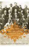 Capture These Indians for the Lord: Indians, Methodists, and Oklahomans, 1844-1939