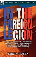 In the Foreign Legion: The Experiences of a Journalist Who Joined the French Foreign Legion in North Africa at the Turn of the 20th Century