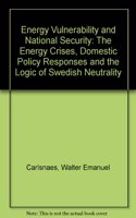 Energy Vulnerability and National Security: Energy Crisis, Domestic Policy Responses and Logic of Swedish Neutrality