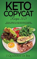 Keto Copycat Recipes 2021: 100 Easy, Vibrant & Classic Restaurant Favorites Adapted Into the Low Carb, High Fat Ketogenic Diet