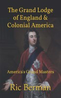 Grand Lodge of England & Colonial America: America's Grand Masters