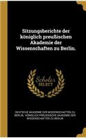 Sitzungsberichte der königlich preußischen Akademie der Wissenschaften zu Berlin.