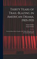 Thirty Years of Trail-blazing in American Drama, 1905-1935
