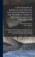 A Dictionary of American and English Law with Definitions of the Technical Terms of the Canon and Civil Laws, Vol I, A-K: With Definitions Of The Technical Terms Of The Canon And Civil Laws. Also, Containing A Full Collection Of Latin Maxims, And Citations Of Upwards Of
