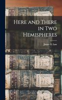 Here and There in two Hemispheres