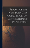Report of the New York City Commission on Congestion of Population