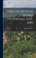 Über Die Medizin Thomas Sydenhams, 1624-1689