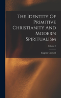 Identity Of Primitive Christianity And Modern Spiritualism; Volume 1