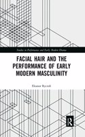 Facial Hair and the Performance of Early Modern Masculinity