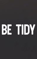 Be Tidy: Daily Success, Motivation and Everyday Inspiration For Your Best Year Ever, 365 days to more Happiness Motivational Year Long Journal / Daily Notebo