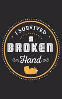 I Survived A Broken Hand: Broken Bone Gag Journal or Notebook For the Adventuresome Dare Devil