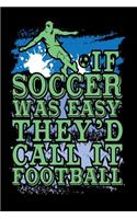 If Soccer Was Easy They'd Call It Football