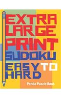 Extra Large Print Sudoku Easy to Hard: Sudoku Books For Adults - Sudoku In Very Large Print - Brain Games For Seniors
