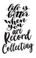 Life is Better When You Are Record Collecting: 6x9 College Ruled Line Paper 150 Pages
