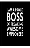 I Am A Proud Boss Of Freaking Awesome Employees: Great Gift Idea With Funny Saying On Cover, For Coworkers (100 Pages, Lined Blank 6x9) Employees, Clubs New Employee, Team Members At Work, College 