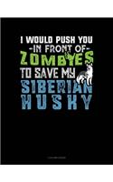I Would Push You In Front Of Zombies To Save My Siberian Husky: 5 Column Ledger(1316 5 Column Ledger)