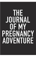 The Journal of My Pregnancy Adventure: A 6x9 Inch Matte Softcover Diary Notebook with 120 Blank Lined Pages and a Bold Tex Cover Slogan