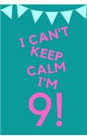 I Can't Keep Calm I'm 9!: Teal Blue Pink Balloons - Nine 9 Yr Old Girl Journal Ideas Notebook - Gift Idea for 9th Happy Birthday Present Note Book Preteen Tween Basket Christ