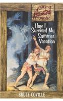 How I Survived My Summer Vacation: (1 Camp Haunted Hills)