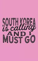 South Korea Is Calling And I Must Go: A Blank Lined Journal for Sightseers Or Travelers Who Love This Country. Makes a Great Travel Souvenir.