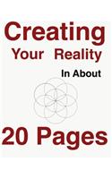 Creating Your Reality In About Twenty Pages