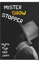 Mister Show Stopper